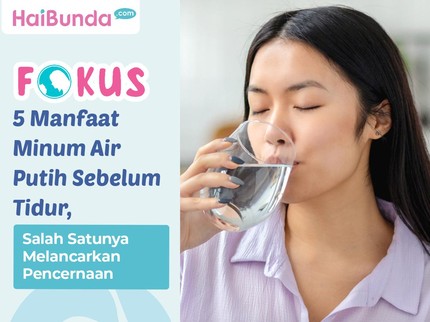 5 Manfaat Minum Air Putih Sebelum Tidur, Salah Satunya Melancarkan Pencernaan