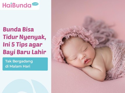 Bunda Bisa Tidur Nyenyak, Ini 5 Tips agar Bayi Baru Lahir Tak Bergadang di Malam Hari
