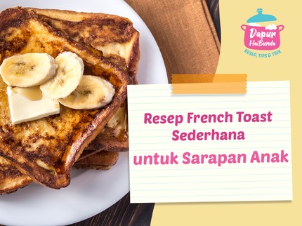 Resep French Toast Sederhana untuk Sarapan Anak