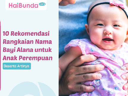 10 Rekomendasi Rangkaian Nama Bayi Alana untuk Anak Perempuan Beserta Artinya