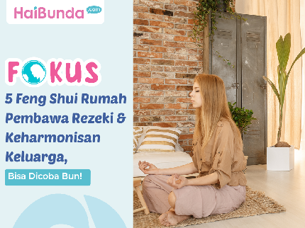 5 Feng Shui Rumah Pembawa Rezeki & Keharmonisan Keluarga, Bisa Dicoba Bun!