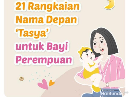 21 Rangkaian Nama Depan 'Tasya' untuk Bayi Perempuan