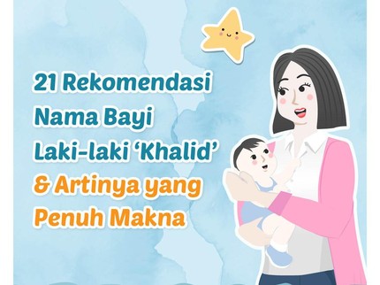 21 Rekomendasi Nama Bayi Laki-laki 'Khalid'& Artinya yang Penuh Makna