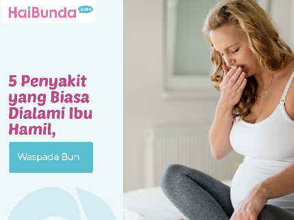 5 Penyakit yang Biasa Dialami Ibu Hamil, Waspada Bun