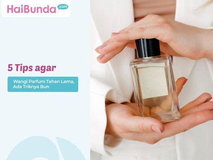 5 Tips agar Wangi Parfum Tahan Lama, Ada Triknya Bun