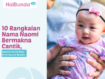 10 Rangkaian Nama Naomi Bermakna Cantik, Spesial untuk Bayi Perempuan Bunda