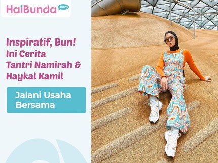 Inspiratif, Bun! Ini Cerita Tantri Namirah & Haykal Kamil Jalani Usaha Bersama