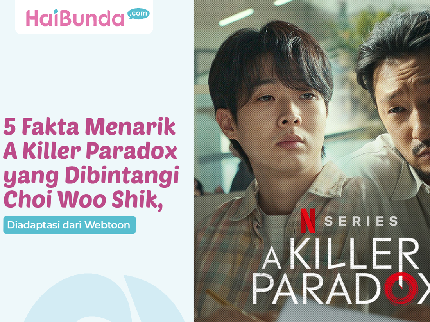 5 Fakta Menarik A Killer Paradox yang Dibintangi Choi Woo Shik, Diadaptasi dari Webtoon