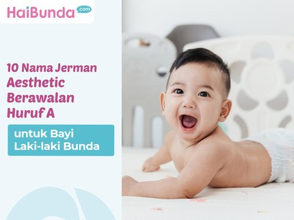 10 Nama Jerman Aesthetic Berawalan Huruf A untuk Bayi Laki-laki Bunda