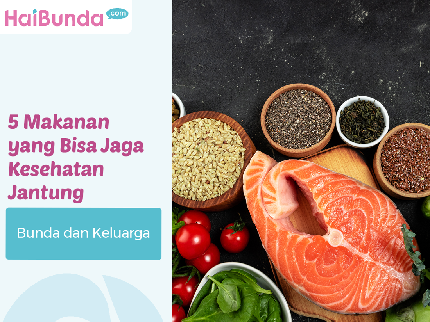 5 Makanan yang Bisa Jaga Kesehatan Jantung Bunda dan Keluarga