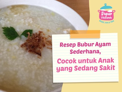 Resep Bubur Ayam Sederhana, Cocok untuk Anak yang Sedang Sakit
