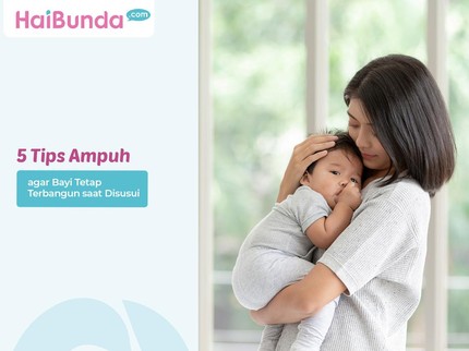 5 Tips Ampuh agar Bayi Tetap Terbangun saat Disusui