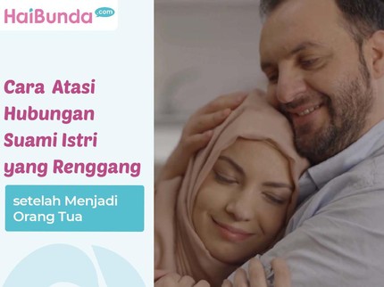 5 Cara Mengatasi Hubungan Suami Istri yang Renggang setelah Menjadi Orang Tua