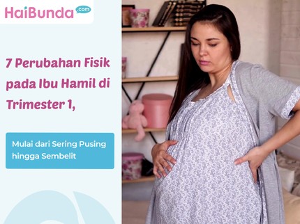 7 Perubahan Fisik pada Ibu Hamil di Trimester 1, Mulai dari Sering Pusing hingga Sembelit