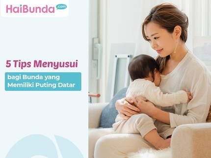 5 Tips Menyusui bagi Bunda yang Memiliki Puting Datar