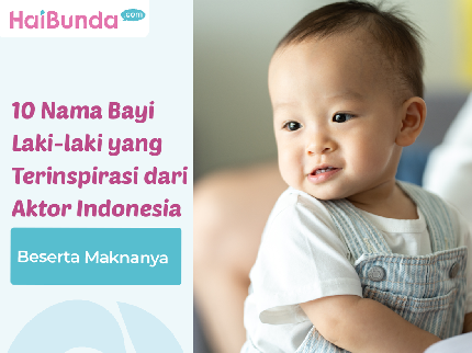 10 Nama Bayi Laki-laki yang Terinspirasi dari Aktor Indonesia Beserta Maknanya