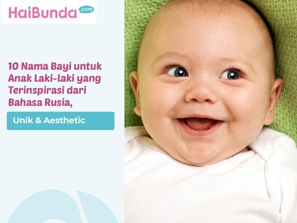 10 Nama Bayi untuk Anak Laki-laki yang Terinspirasi dari Bahasa Rusia, Unik & Aesthetic