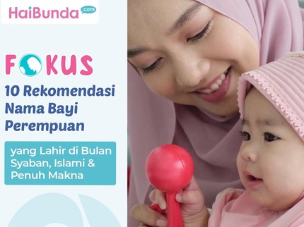 10 Rekomendasi Nama Bayi Perempuan yang Lahir di Bulan Syaban, Islami & Penuh Makna