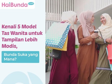 Kenali 5 Model Tas Wanita untuk Tampilan Lebih Modis, Bunda Suka yang Mana?