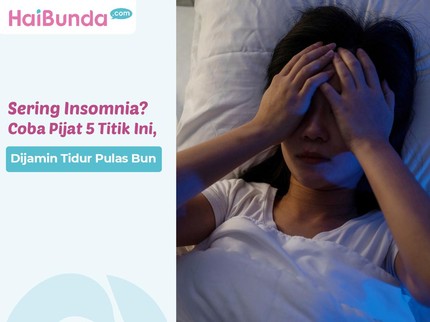 Sering Insomnia? Coba Pijat 5 Titik Ini, Dijamin Tidur Pulas Bun