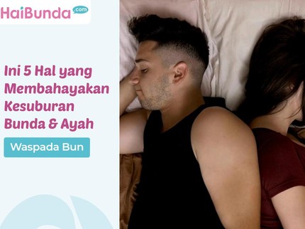 Waspada Bun, Ini 5 Hal yang Membahayakan Kesuburan Bunda & Ayah