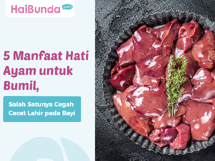 5 Manfaat Hati Ayam untuk Bumil, Salah Satunya Cegah Cacat Lahir pada Bayi