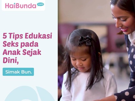 5 Tips Edukasi Seks pada Anak Sejak Dini, Simak Bun