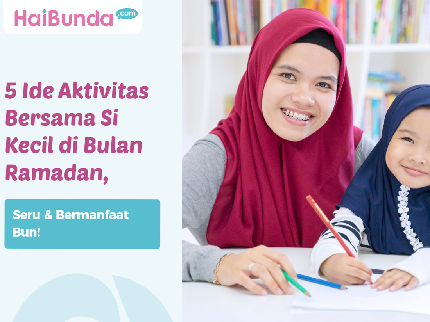 5 Ide Aktivitas Bersama Si Kecil di Bulan Ramadhan, Seru & Bermanfaat Bun!