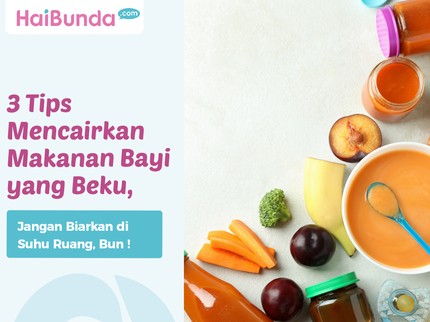 3 Tips Mencairkan Makanan Bayi yang Beku, Jangan Biarkan di Suhu Ruang, Bun