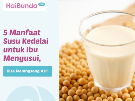 5 Manfaat Susu Kedelai untuk Ibu Menyusui, Bisa Merangsang Produksi ASI