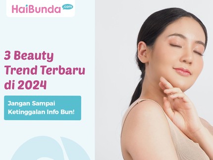 3 Beauty Trend Terbaru di 2024, Jangan Sampai Ketinggalan Info Bun!