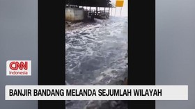 VIDEO: Banjir Bandang Melanda Sejumlah Wilayah