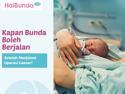 Kapan Bunda Boleh Berjalan setelah Menjalani Operasi Caesar?