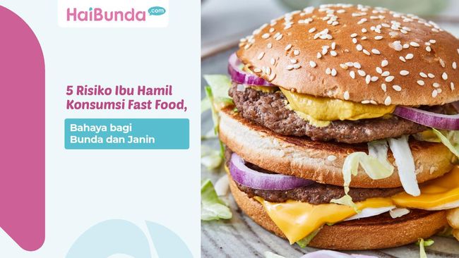 5 Risiko Ibu Hamil Konsumsi Fast Food Bahaya Bagi Bunda Dan Janin