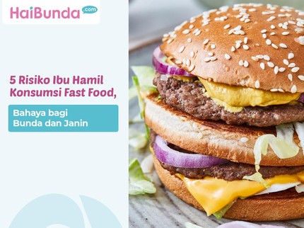 5 Risiko Ibu Hamil Konsumsi Fast Food, Bahaya bagi Bunda dan Janin