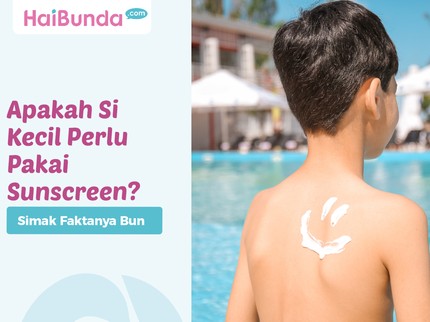Apakah Si Kecil Perlu Pakai Sunscreen? Simak Faktanya Bun