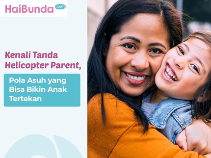 Kenali Tanda Helicopter Parent, Pola Asuh yang Bisa Bikin Anak Tertekan