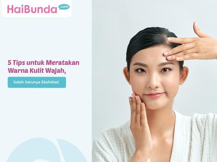 5 Tips untuk Meratakan Warna Kulit Wajah, Salah Satunya Eksfoliasi