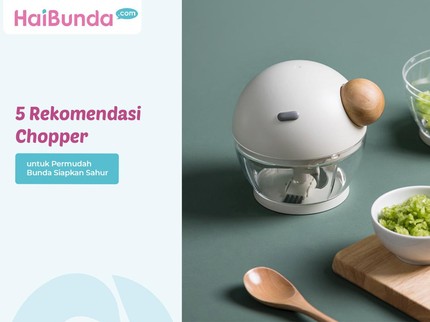 5 Rekomendasi Chopper untuk Permudah Bunda Siapkan Sahur