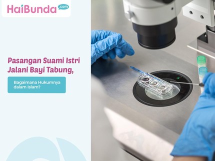 Pasangan Suami Istri Jalani Bayi Tabung, Bagaimana Hukumnya dalam Islam?
