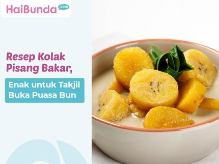 Resep Kolak Pisang Bakar, Enak untuk Takjil Buka Puasa Bun