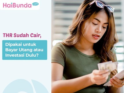 THR Sudah Cair, Dipakai untuk Bayar Utang atau Investasi Dulu?