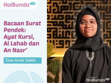 Doa Anak Saleh: Surat Ayat Kursi, Al Lahab, dan An-Nasr'