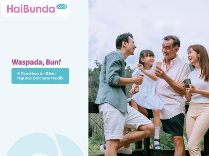 Waspada, Bun! 5 Peristiwa Ini Bikin Nguras Duit saat Mudik