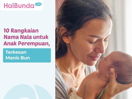 10 Rangkaian Nama Nala untuk Anak Perempuan, Terkesan Manis Bun