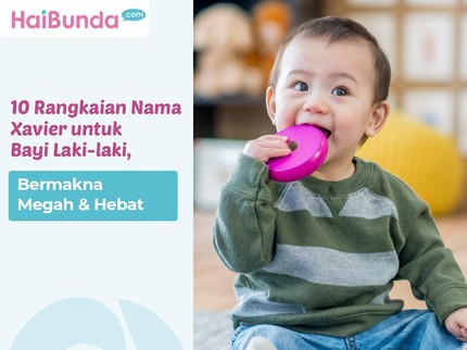 10 Rangkaian Nama Xavier 2 Kata untuk Bayi Laki-laki, Bermakna Megah & Hebat