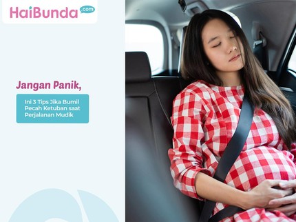 Jangan Panik, Ini 3 Tips Jika Bumil Pecah Ketuban saat Perjalanan Mudik