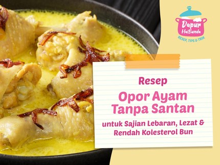 Resep Opor Ayam Tanpa Santan untuk Sajian Lebaran, Lezat & Rendah Kolesterol Bun