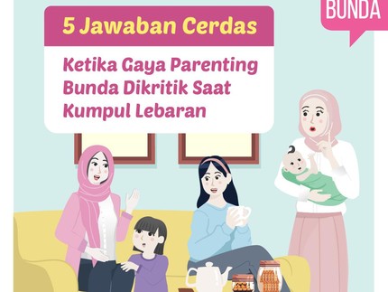5 Jawaban Cerdas Ketika Gaya Parenting Bunda Dikritik Saat Kumpul Lebaran