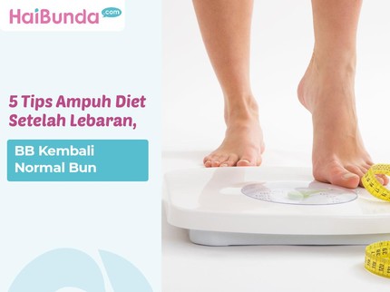 5 Tips Ampuh Diet Setelah Lebaran, BB Kembali Normal Bun